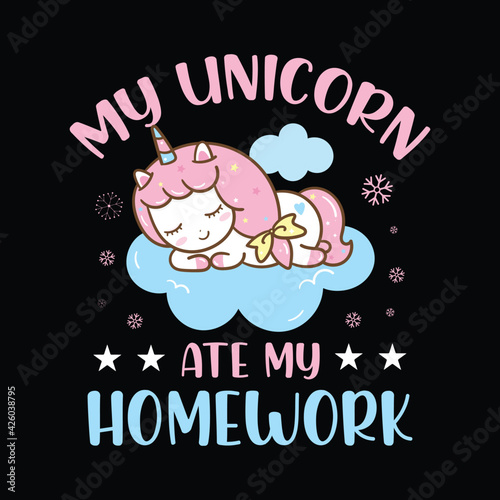 Unicorn quote saying - my unicorn ate my homework. magical unicorn t-shirt design vector.