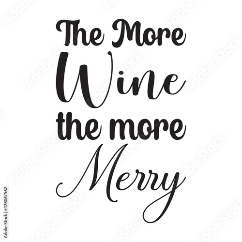 the more wine the more merry quote letters
