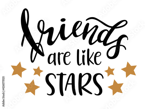 Friends are like stars hand lettering vector. Quotes and phrases about friendship for postcards, banners, posters, mug, notebooks, scrapbooking, pillow case and photo album. Trendy color.