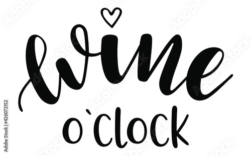 Wine o clock handwritten lettering vector. Alcohol funny  quotes and phrases, elements for  cards, banners, posters, mug, drink glasses,scrapbooking, pillow case, phone cases and clothes design.