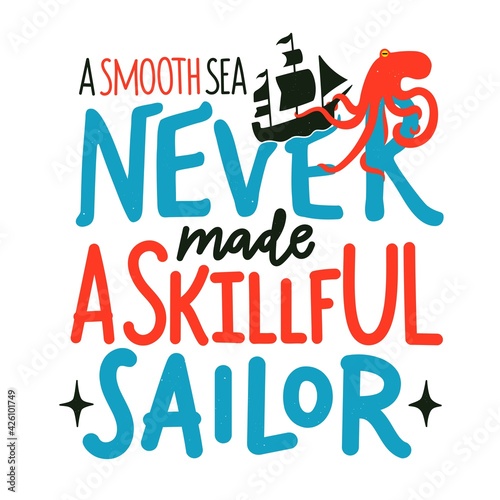 Vector illustration with red octopus, black ship and lettering phrase. A smooth sea never made a skillful sailor. Trendy print design, adventure typography poster with ocean animal