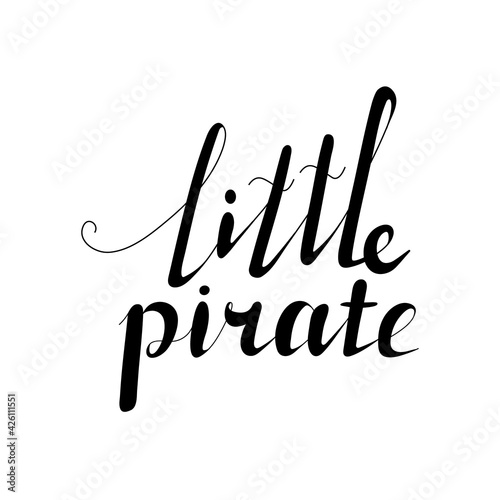 Text for print on childrens clothing, textiles, invitations to a pirate party. Vector illustration. White background. Lettering Little pirate.