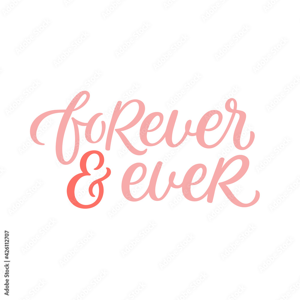 Hand lettered quote. The inscription: forever and ever.Perfect design for greeting cards, posters, T-shirts, banners, print invitations.