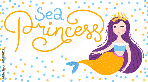 Mermaid card with lettering - Sea princess. Cute childish girl character with fish tail isolated on white background. Vector hand-drawn illustration in simple cartoon style. Colorful palette.
