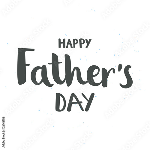 Happy father s day - hand-drawn brush lettering. For t-shirt design  cup  card  blog  poster  sticker. 
