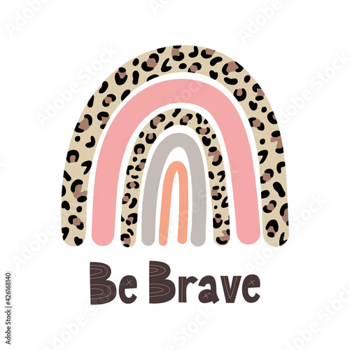  Rainbow leopard and hand lettering Be Brave. Vector illustration. Doodle cartoon style. Good for posters, t shirts, postcards.