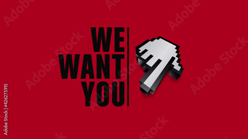 we need you/ we want you