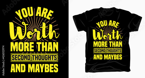You are worth more than second thoughts and maybes typography t shirt