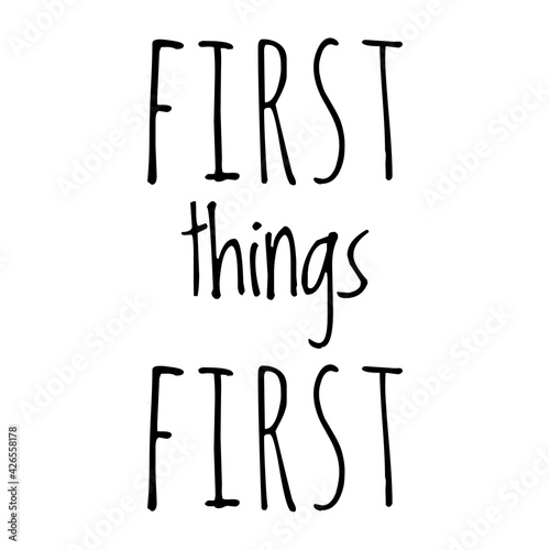 ''First things first'' Quote Illustration