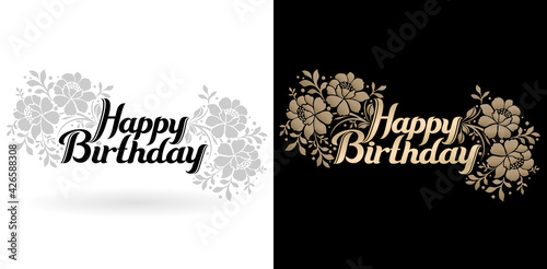 Illustration of Happy Birthday lettering font and flower ornament with two variation colors monochrome and golds with isolated backgrounds. applicable for greeting cards, invitation, and celebration.