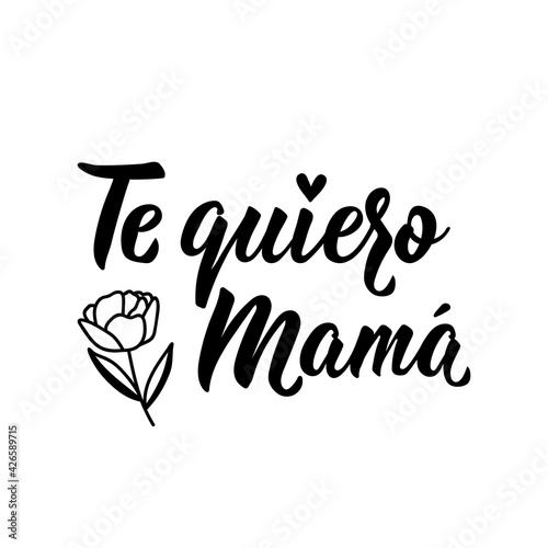 Love you mom - in Spanish. Lettering. Ink illustration. Modern brush calligraphy. Te quiero mama
