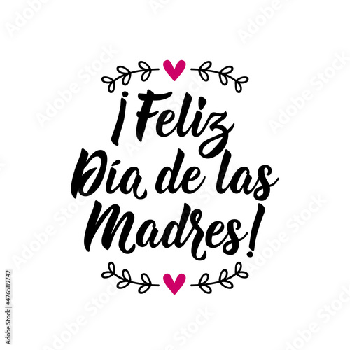 Happy Mother's Day - in Spanish. Lettering. Ink illustration. Modern brush calligraphy. Feliz Dia de la Madre