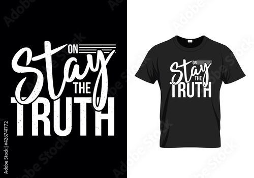 Stay on the truth t-shirt design, vector t-shirt template illustration for fashion apparel 