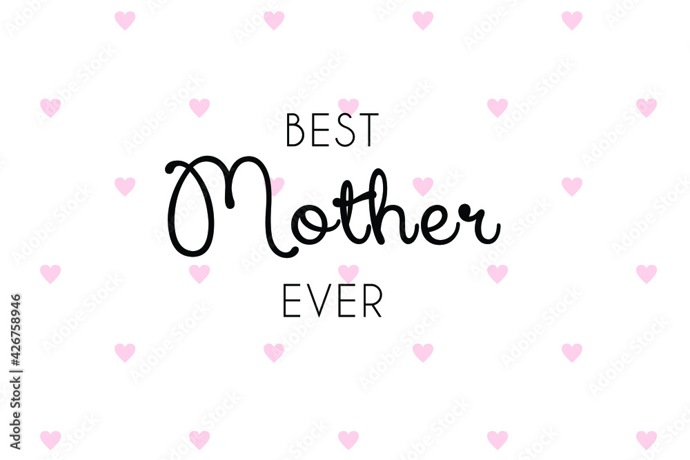 Best Mother Ever vector card, banner, greeting. Happy Mother's Day with small pink hearts.