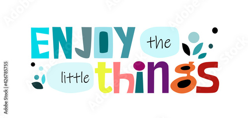 Enjoy the little things affirmation motivational quote vector text art. Colourful letters blogs banner cards wishes t shirt designs. Inspiring words for personal growth.