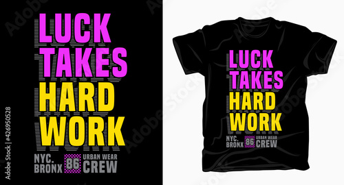 Luck takes hard work typography design for t shirt