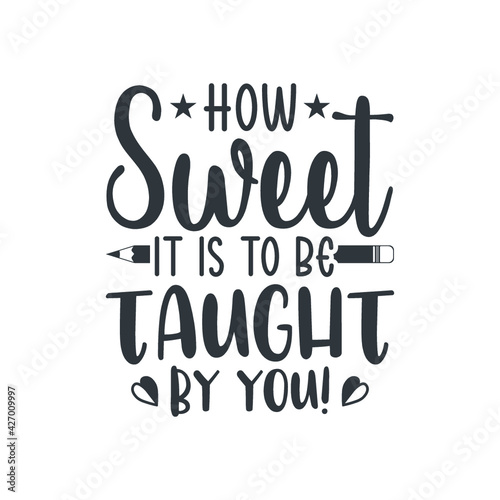 How Sweet It Is To Be Taught By You!, Teacher Gift, Teacher Pot Holder, Teacher Tshirt, Teacher Shirt Design, Techer Gift vector, Gift design for teacher, Typography Teshirt Design