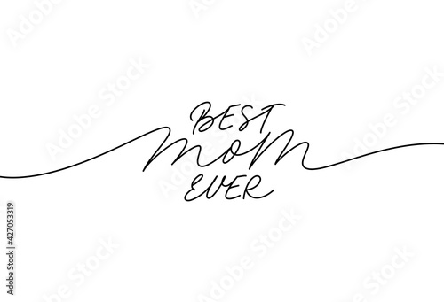 Best mom ever elegant lettering with swooshes. Hand drawn phrase for Happy Mother's Day. Calligraphy vector text in linear style. Modern line calligraphy isolated on white. Holiday lettering. photo