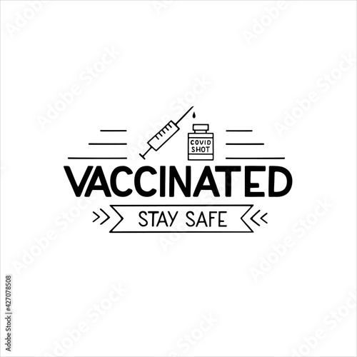 Vaccinated stay safe vector lettering isolated on white. Hand written illustration Vaccinated for sticker, web site, flyer, social media content, poster, card, print, concept, info message, template.
