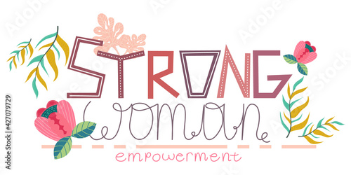 Fashionable strong woman lettering with decor, flowers, leaves isolated on a white background. Vector illustration of the word for posters, banners, feminism and empoverment