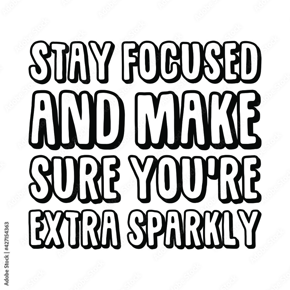 Stay focused and make sure you’re extra sparkly. Vector Quote
