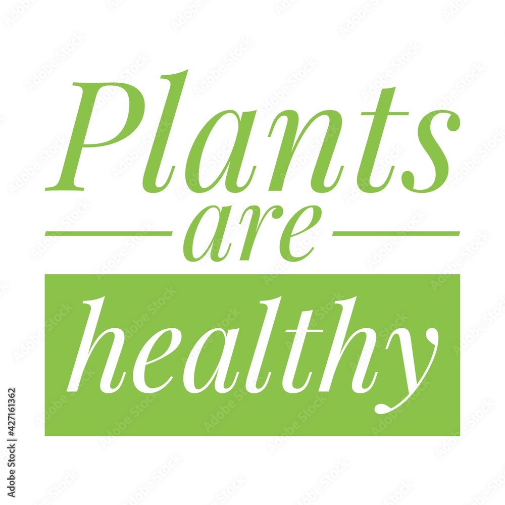 ''Plants are healthy'' Vegetarian/Vegan Quote Illustration ''Plants are healthy'' Vegetarian/Vegan Quote Illustration