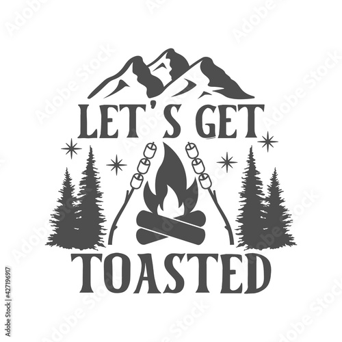 Let's get toasted motivational slogan inscription. Camping vector quotes. Illustration for prints on t-shirts and bags, posters, cards. Isolated on white background. Inspirational phrase.