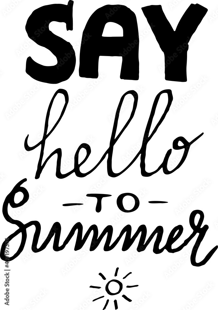 Say Hello To Summer vector illustration, background. Fun quote hipster design logo or label. Hand lettering inspirational typography poster, banner, photo overlay.