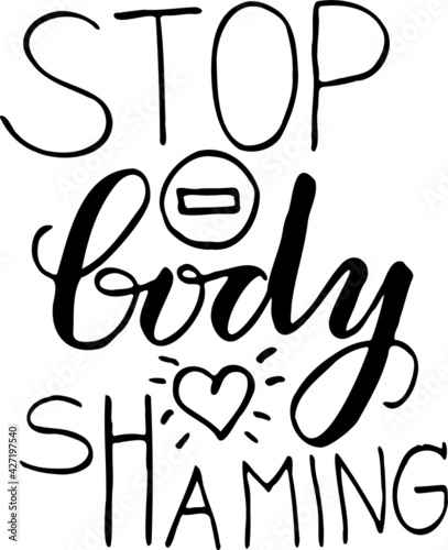Text poster font quotes stop body shaming. T-shirt quote feminist lettering. Calligraphy inspiration graphic design typography element. Hand written card. Simple vector sign. Protest against patriarch