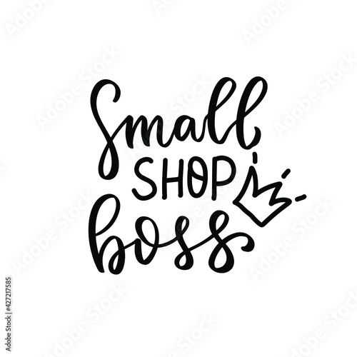 Small shop boss text with crown. Small business owner quote. Shop small Entrepreneur tshirt. Hand lettering bundle, brush calligraphy vector design overlay