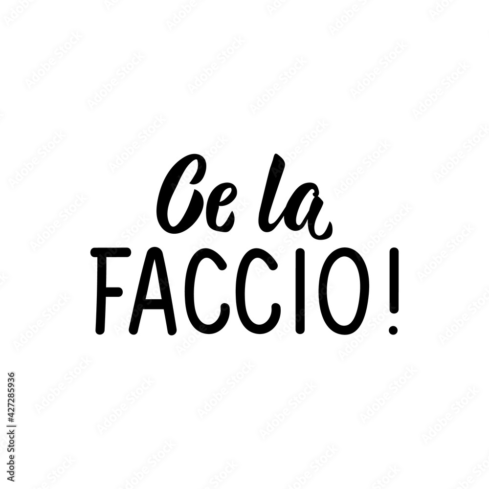 Translation from Italian: I can do it. Vector illustration. Lettering. Ink illustration. Ce la faccio.
