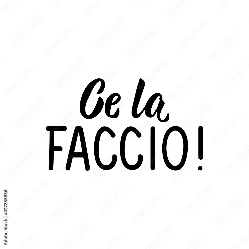 Translation from Italian: I can do it. Vector illustration. Lettering. Ink illustration. Ce la faccio. Translation from Italian: I can do it. Vector illustration. Lettering. Ink illustration. Ce la faccio.