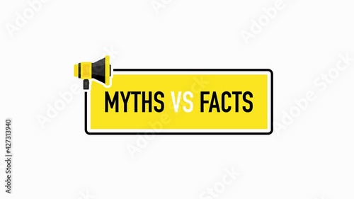 Megaphone geometric yellow banner with MYTHS VS FACTS speech bubble. Flat style. Motion graphic.