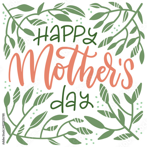Mother's Day floral lettering greeting card. Happy Mothers day wording with hand drawn green branches and dots on white background. Leaves frame with text . Flat hand drawn vector illustration.
