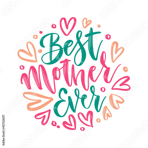 Best Mother Ever - vector hand lettering. Happy Mother's Day brush calligraphy illustration with drawn hearts for greeting card, festival poster etc. Vector round concept.