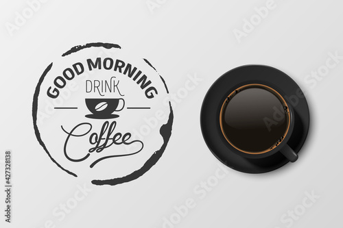 Vector 3d Realistic Black Ceramic Porcelain Mug with Black Coffee - Espresso, Mocha, Americano. Coffee Cup with Typography Quote, Phrase about Coffee. Stock Illustration. Design Template. Top View