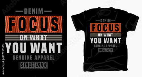 Focus on what you want typography design for t shirt