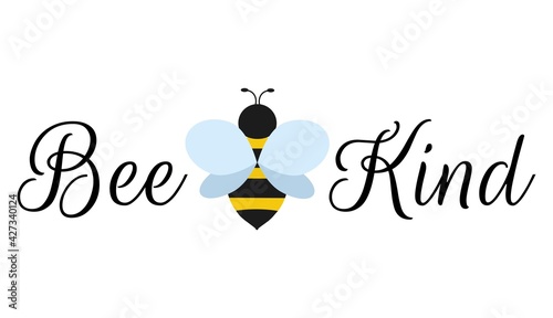 Bee kind motivational design template with bee and script. Modern lettering kindness concept for invitation, greeting card, poster, textile.Cartoon bee isolated on white.Flat style vector illustration