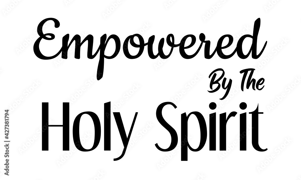 Empowered by The Holy Spirit, Christian faith, Typography for print or use as poster, card, flyer or T Shirt