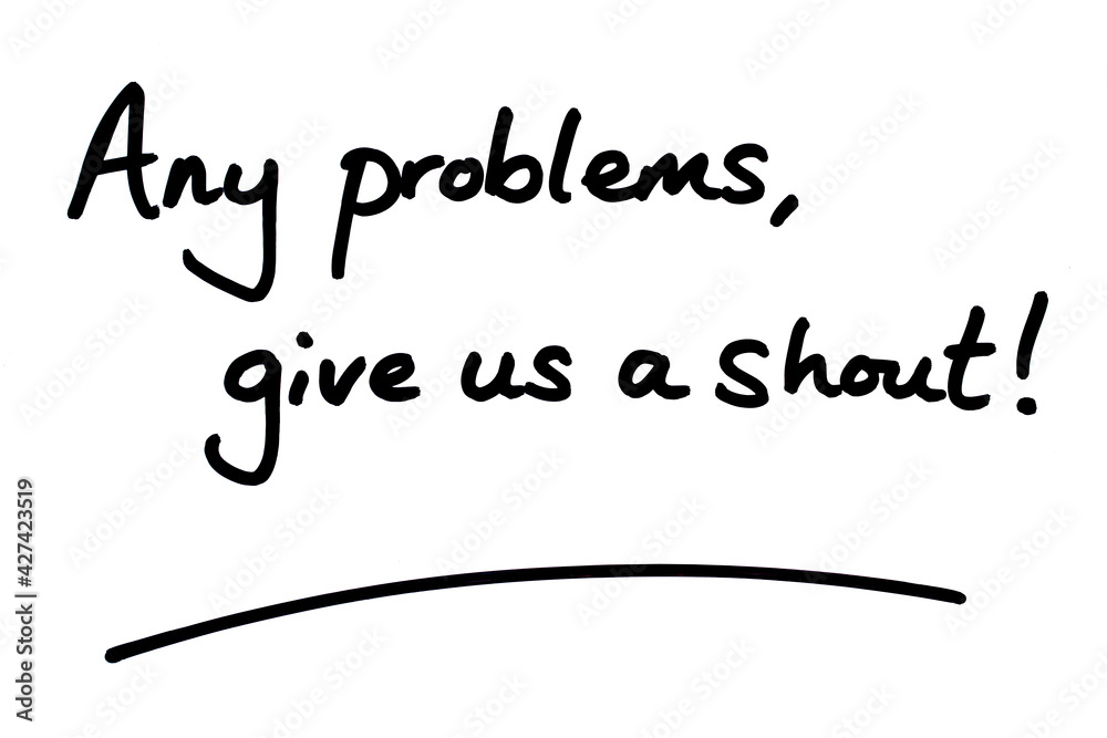Any problems, give us a shout! Any problems, give us a shout!