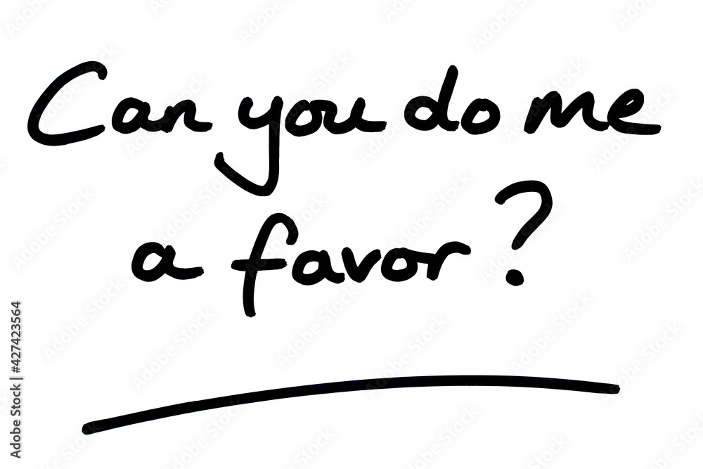 Can you do me a favor?