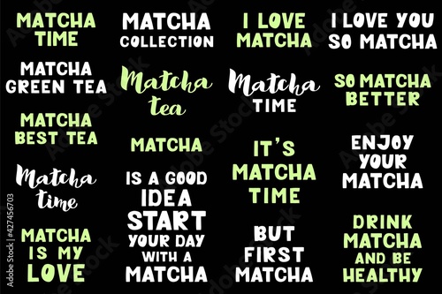 Matcha lettering set - vector illustration isolated on black background. Handwritten lettering, positive quote, calligraphy. Hand drawn style quote for poster, print, packaging, menu, stickers, logos