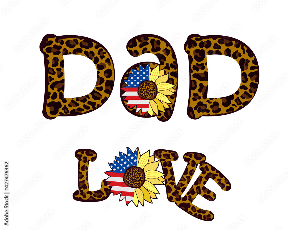 The words Dad and Love with a leopard print and decorated with a sunflower flower with the US flag. Fashionable patriotic design. The words Dad and Love with a leopard print and decorated with a sunflower flower with the US flag. Fashionable patriotic design.