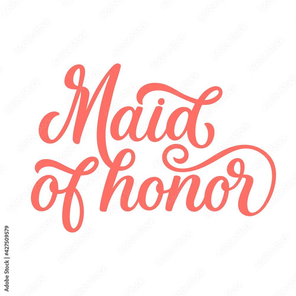 Hand lettered quote. The inscription: maid of honor.Perfect design for greeting cards, posters, T-shirts, banners, print invitations.