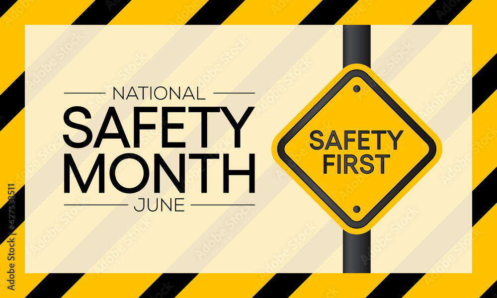 National safety month is celebrated every year in June to remind us the