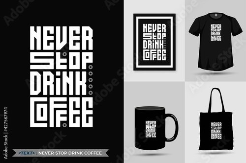 Trendy Design Typography Quote motivation Tshirt Never Stop Drink Coffee for print.