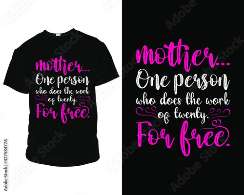 mother one person who does the work of twenty for free typography t-shirt design. t-shirt graphics, Pillow, Mug, poster, print, postcard, and other uses. Best for print Design,