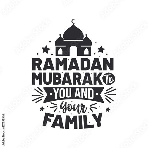 Ramadan mubarak to you and your family- Greeting card for holy month Ramadan Mubarak.