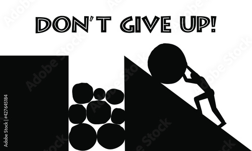 Don't give up motivation card, a man rolling a stone uphill, hard work and persistence, black and white illustration, an industrious and determined person 