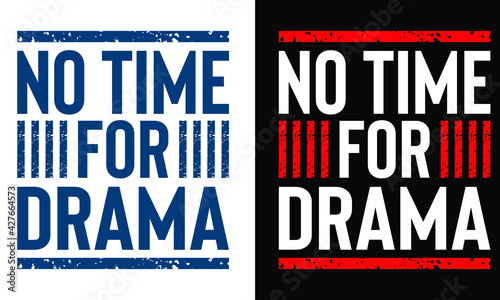 no time for drama typography t-shirt design, Ready for print.